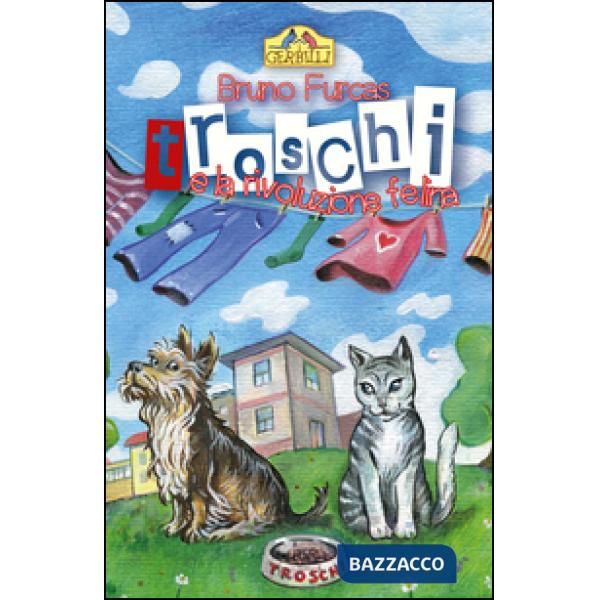 Troschi e la rivoluzione felina. Storia di un abbaio e di tanti miagolii