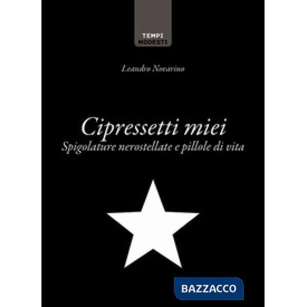 Cipressetti miei. Spigolature nerostellate e pillole di vita