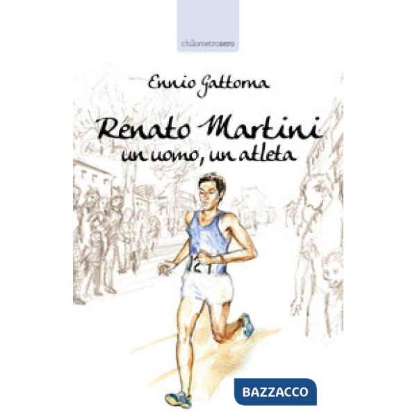 Renato Martini. Un uomo, un atleta