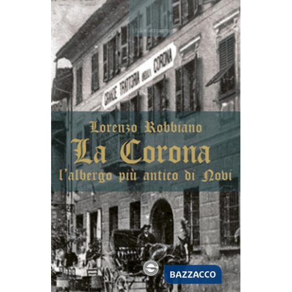 Corona. L'albergo più antico di Novi (La)