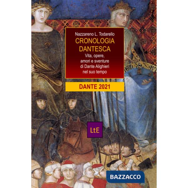 Cronologia dantesca. Vita, opere, amori e sventure di Dante Alighieri nel suo tempo