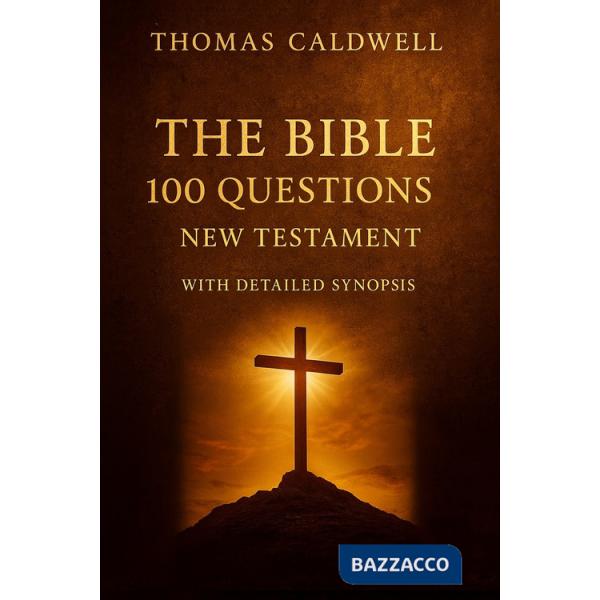 Bible 100 questions I. New Testament. With detailed synopsis (The)
