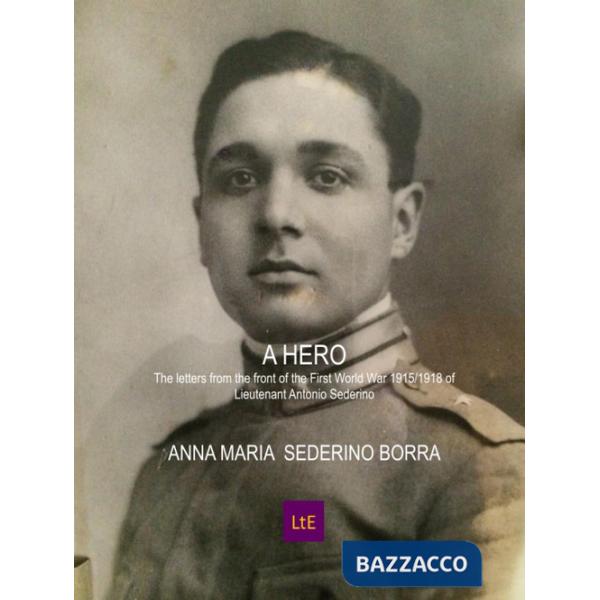 Hero The letters from the front of the First World War 1915/1918 of Lieutenant Antonio Sederino (A)