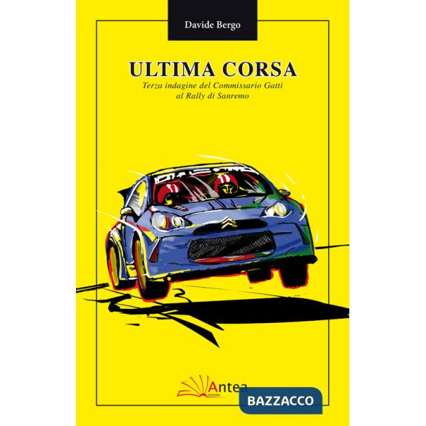 Ultima corsa. Terza indagine del Commissario Gatti al rally di Sanremo (L')
