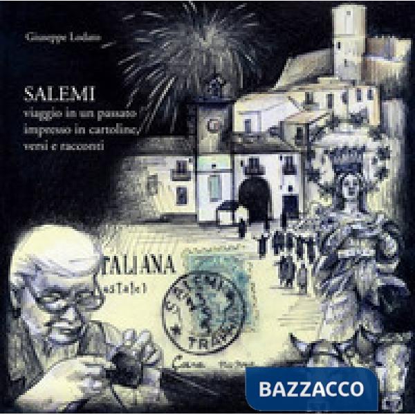 Salemi. Viaggio in un passato impresso in cartoline, versi e racconti