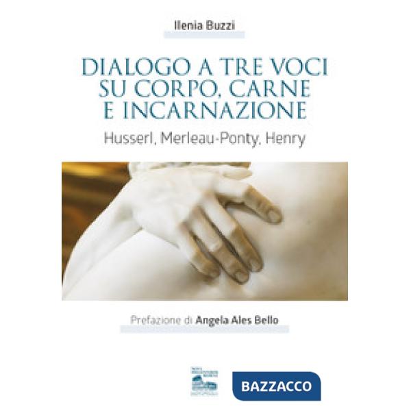 Dialogo a tre voci su corpo, carne e incarnazione. Husserl, Merleau-Ponty, Henry