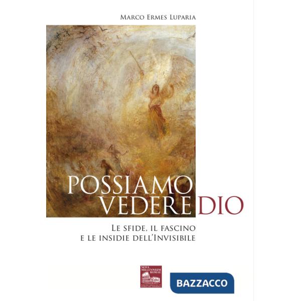 Possiamo vedere Dio. Le sfide, il fascino e le insidie dell'Invisibile