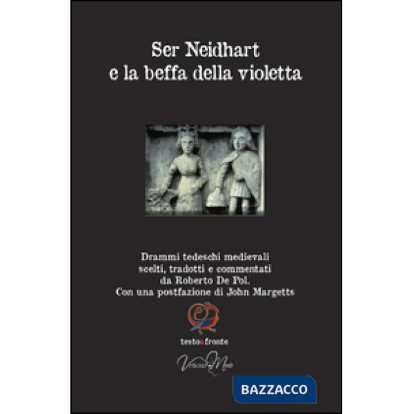 Ser Neidhart e la beffa della violetta. Drammi tedeschi medievali. Testo tedesco a fronte