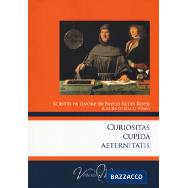 Curiositas cupida aeternitatis. Scritti in onore di Paolo Aldo Rossi
