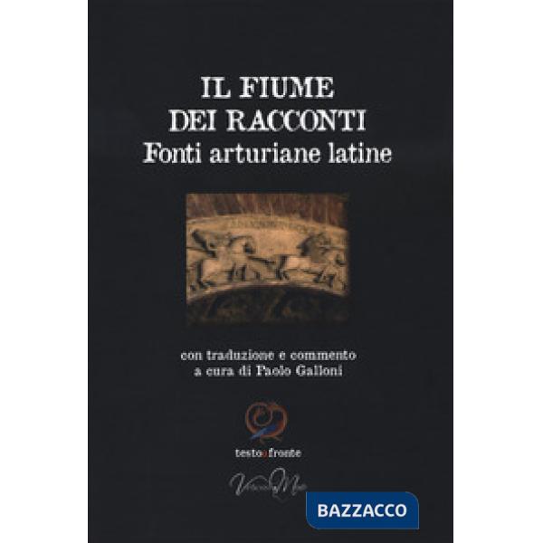 Fiume dei racconti. Fonti arturiane latine. Testo latino a fronte (Il)