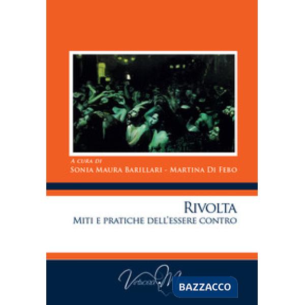 Rivolta. Miti e pratiche dell'essere contro