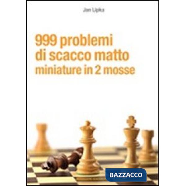 999 problemi di scacco matto. Miniature in 2 mosse