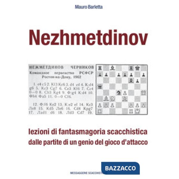 Nezhmetdinov. Lezioni di fantasmagoria scacchistica dalle partite di un genio del gioco d'attacco