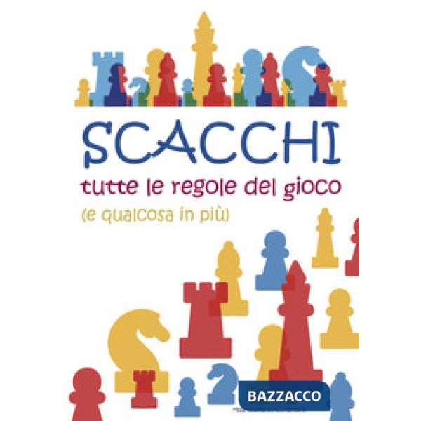Scacchi. Tutte le regole del gioco (e qualcosa in più)
