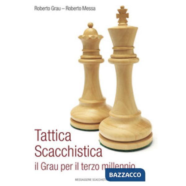 Tattica scacchistica. Il Grau per il terzo millennio