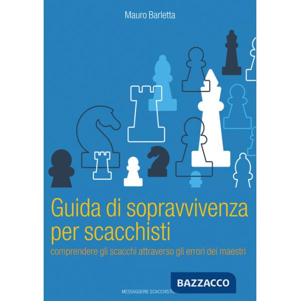 Guida di sopravvivenza per scacchisti. Comprendere gli scacchi attraverso gli errori dei maestri