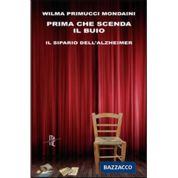 Prima che scenda il buio. Il sipario dell'Alzheimer