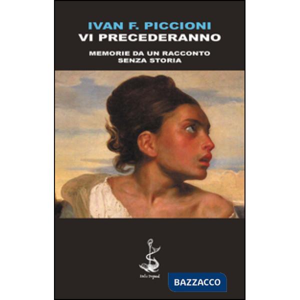 Vi precederanno. Memorie da un racconto senza storia