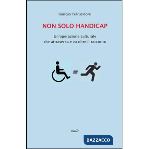 Non solo handicap. Un'operazione culturale che attraversa e va oltre il racconto