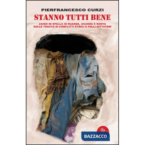 Stanno tutti bene. Zaino in spalla in Rwanda, Uganda e Kenya sulle tracce di con