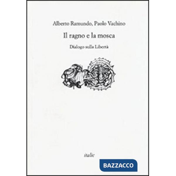 Ragno e la mosca. Dialogo sulla libertà (Il)