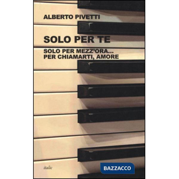 Solo per te. Solo per mezz'ora... per chiamarti, amore