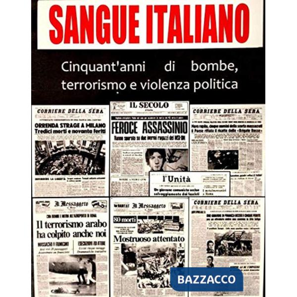 Sangue italiano. Cinquant'anni di bombe, terrorismo e violenza politica