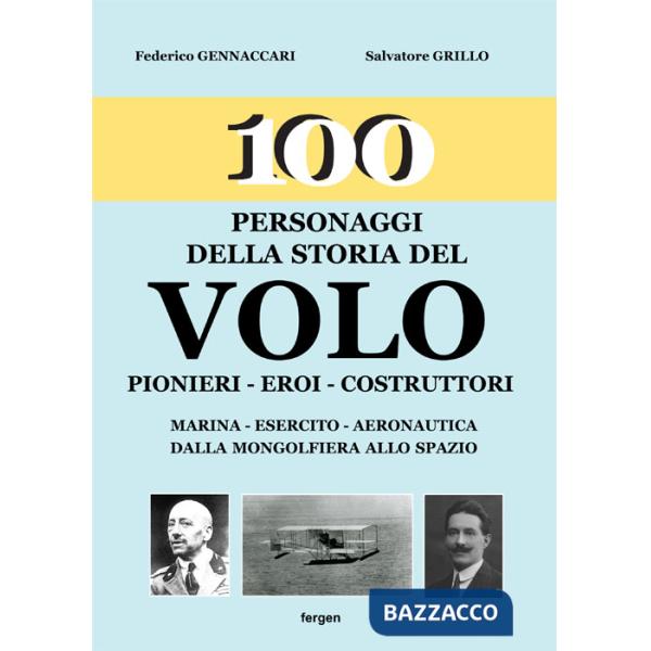 100 personaggi della storia del volo. Pionieri, eroi, costruttori