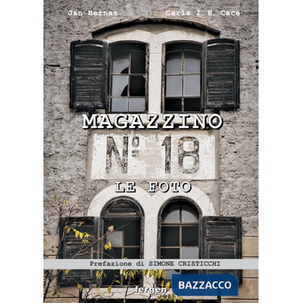 Magazzino 18. Le foto. Immagini e racconti degli italiani d'Istria, di Fiume e della Dalmazia. Ediz. illustrata
