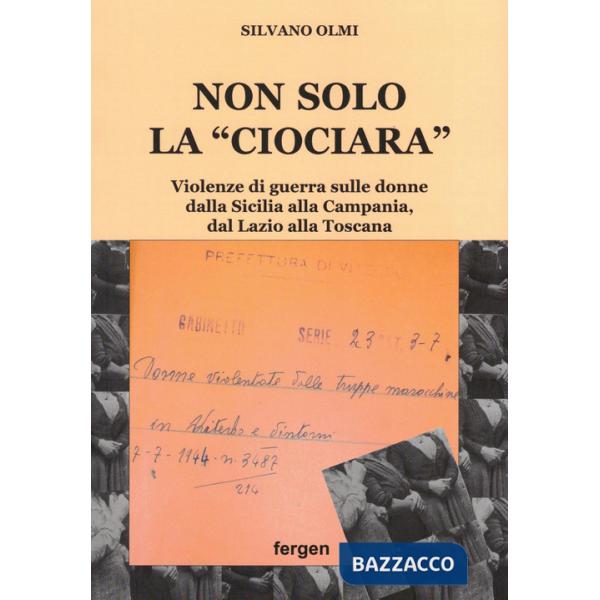 Non solo la «Ciociara». Violenze di guerra sulle donne dalla Sicilia alla Campania, dal Lazio alla Toscana. Nuova ediz.