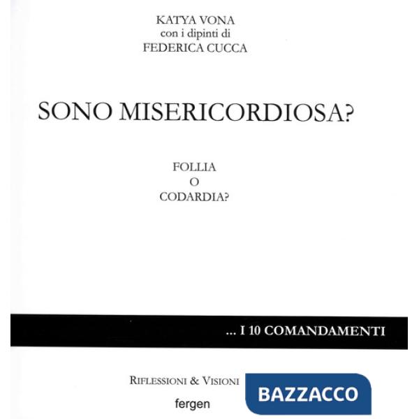 Sono misericordiosa? Follia o codardia?