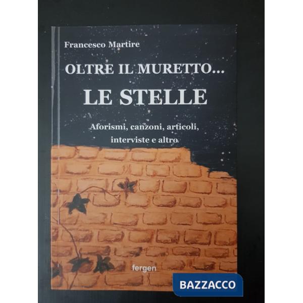 Oltre il muretto... le stelle. Aforismi, canzoni, articoli, interviste e altro