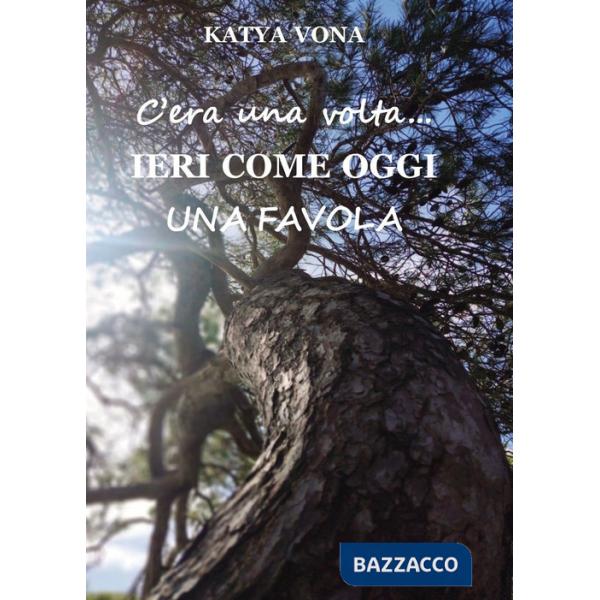 C'era una volta. Ieri come oggi. Una favola