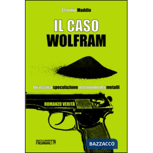 Caso Wolfram. Un'oscura speculazione nel mondo dei metalli (Il)