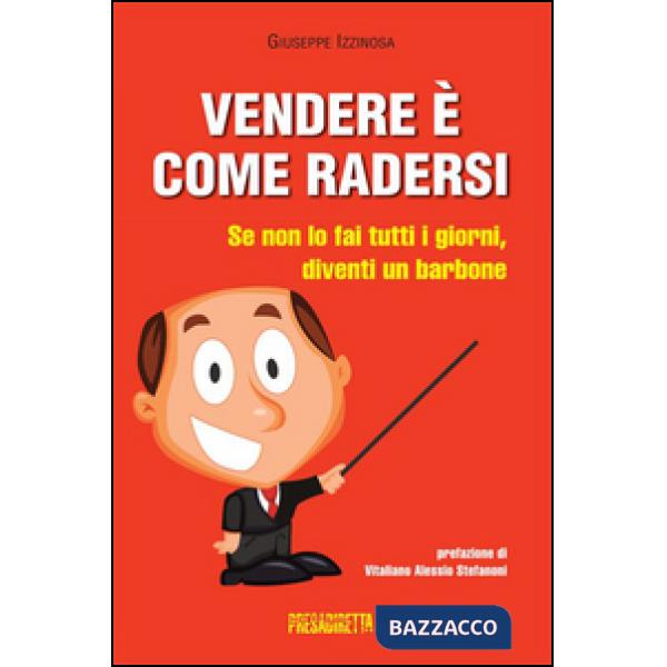 Vendere è come radersi. Se non lo fai tutti i giorni, diventi un barbone