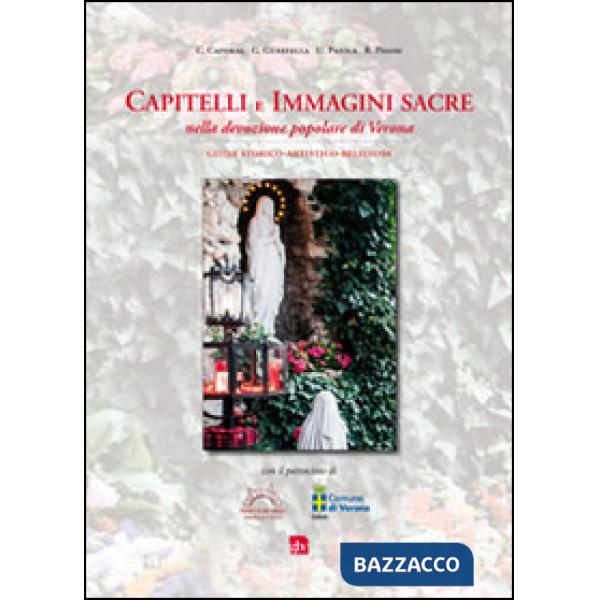 Capitelli e immagini sacre nella devozione popolare di Verona. Guida storico-artistico-religiosa
