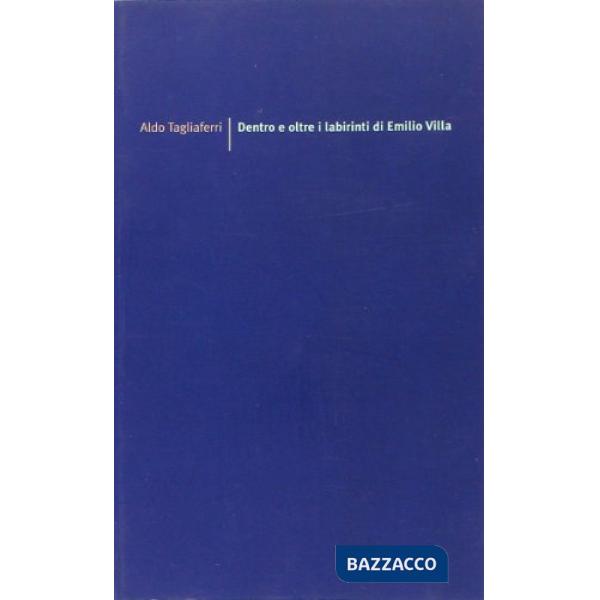 Dentro e oltre i labirinti di Emilio Villa