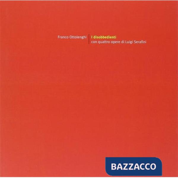 Disobbedienti con quattro opere di Luigi Serafini (I)