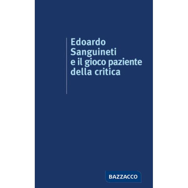 Edoardo Sanguineti e il gioco paziente della critica
