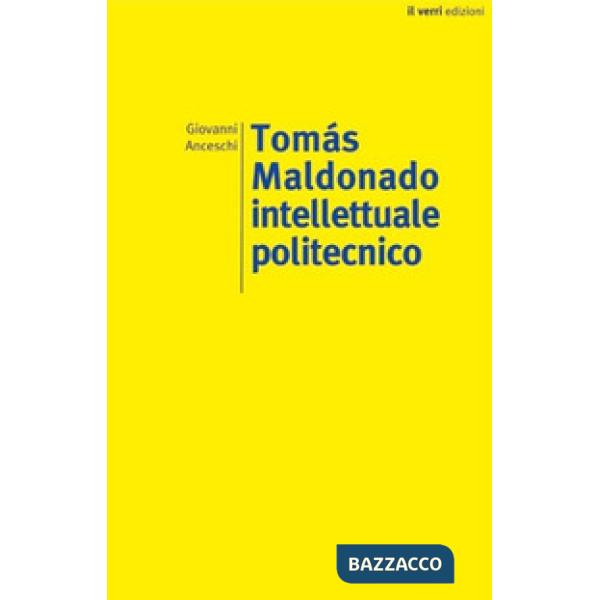 Tomás Maldonado. Intellettuale politecnico