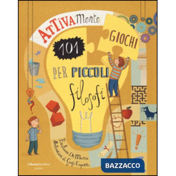 Attivamente. 101 giochi per piccoli filosofi. Ediz. illustrata