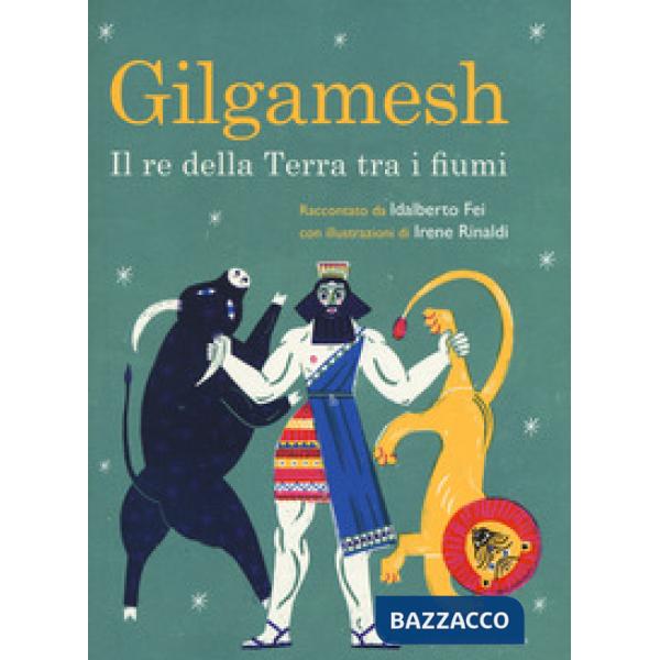 Gilgamesh. Il re della terra tra i fiumi