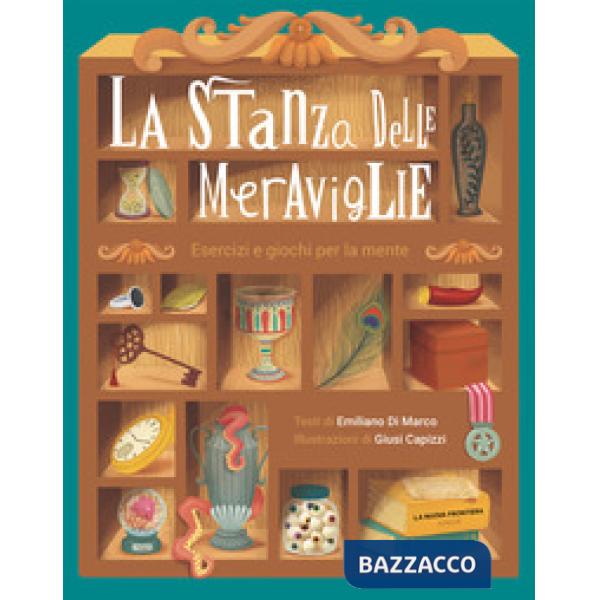 Stanza delle meraviglie. Esercizi e giochi per la mente (La)