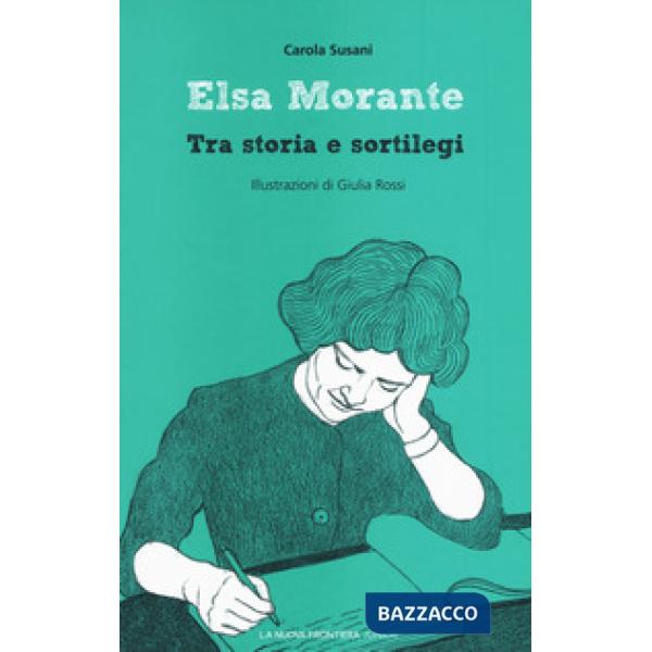 Elsa Morante. Tra storia e sortilegi