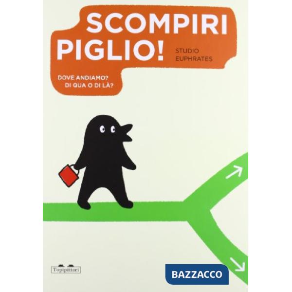 Scompiripiglio! Dove andiamo? Di qua o di là? Ediz. illustrata