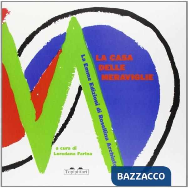 Casa delle meraviglie. La Emme Edizioni di Roselllina Archinto (La)