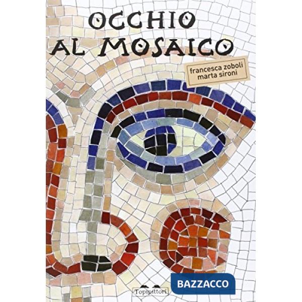 Occhio al mosaico. Ediz. illustrata