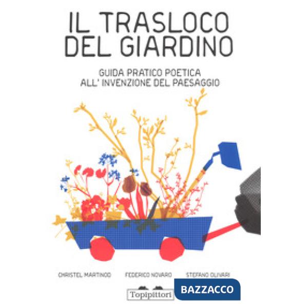 Trasloco del giardino. Guida pratica all'invenzione del paesaggio (Il)