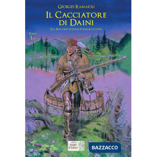 Cacciatore di daini. Dal romanzo di James Fenimore Cooper (Il). Vol. 1
