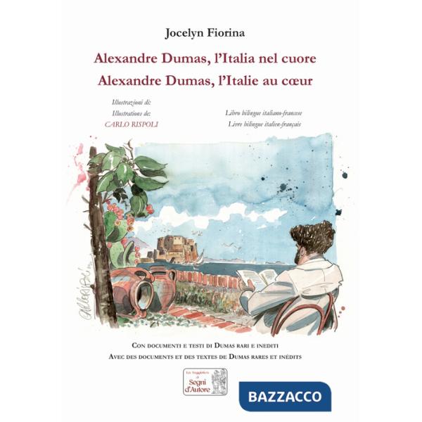 Alexandre Dumas. L'Italia nel cuore-Alexandre Dumas. L'Italie au coeur. Ediz. illustrata